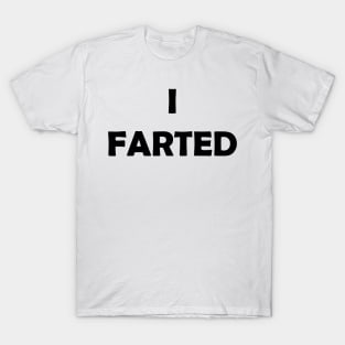 Generic Statements: "I Farted" Black Text Edition T-Shirt